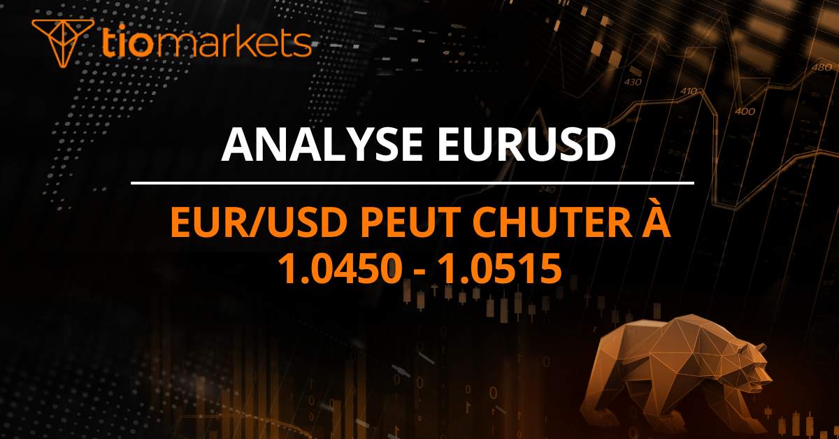 EUR/USD peut chuter à 1.0450 - 1.0515