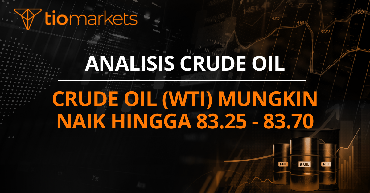 Crude Oil (WTI) mungkin naik hingga 83.25 - 83.70