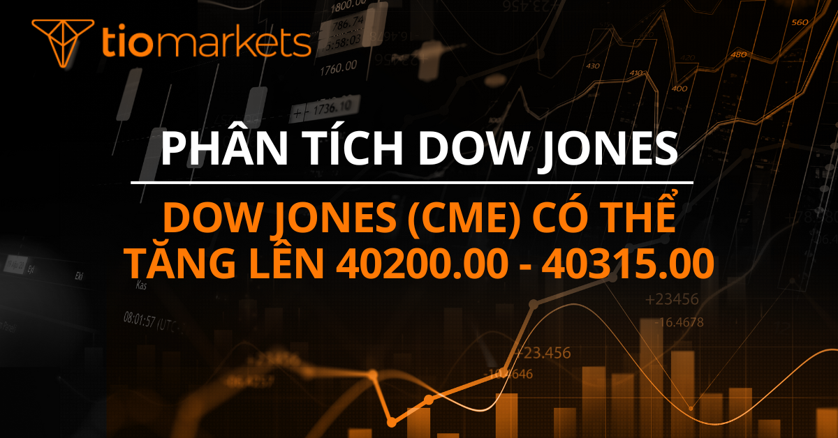 Dow Jones (CME) có thể tăng lên 40200.00 - 40315.00
